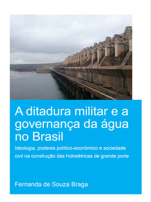 cover image of A Ditadura Militar e a Governança da Água no Brasil (The Military Dictatorship and Water Governance in Brazil)